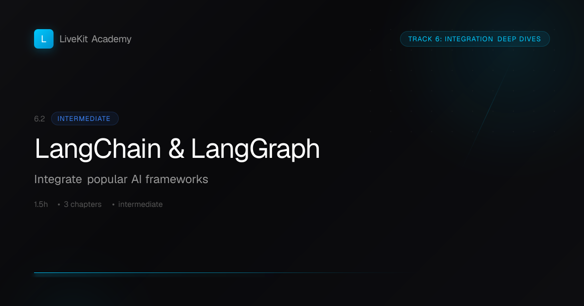 LangChain & LangGraph — Integrate popular AI frameworks | LiveKit Academy