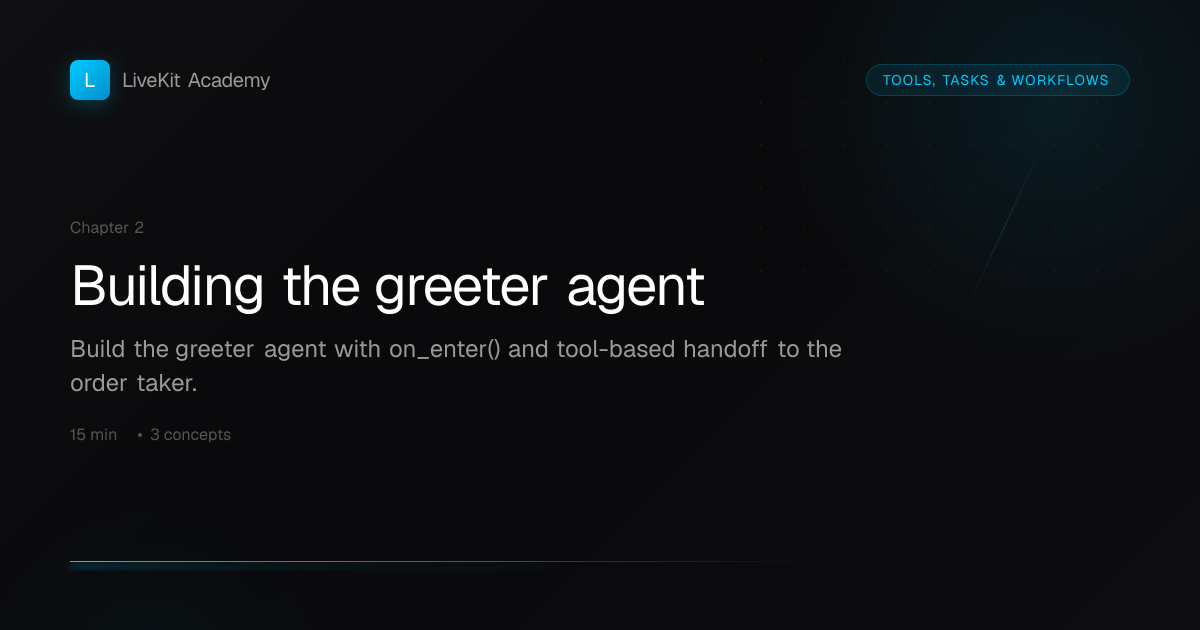 Building the greeter agent — Tools, Tasks & Workflows | LiveKit Academy