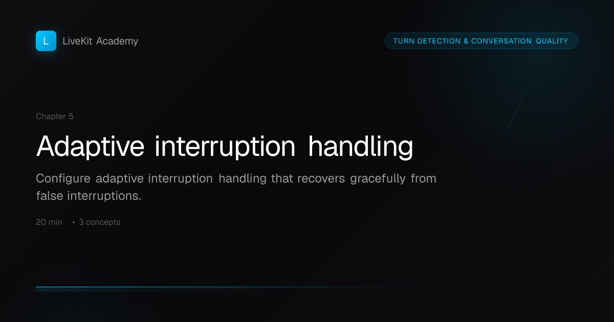 Adaptive interruption handling — Turn Detection & Conversation Quality ...